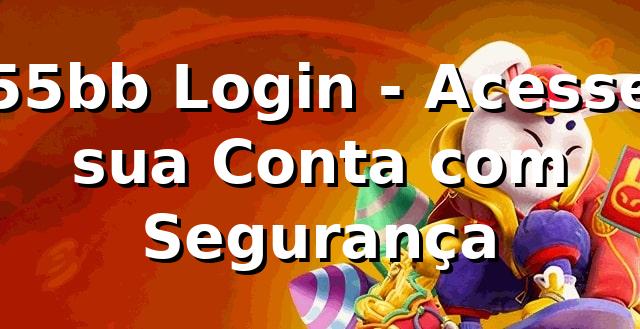 55bb Login - Acesse sua Conta com Segurança
