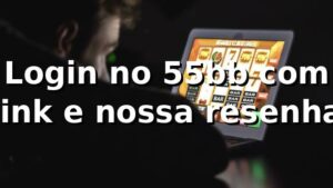 Login no 55bb com link e nossa resenha 🕹️